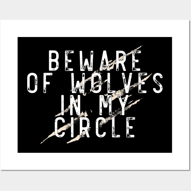 Beware of wolves in my circle Wall Art by Lone Maverick